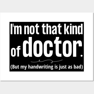 Not That Kind of Doctor Bad Handwriting Posters and Art